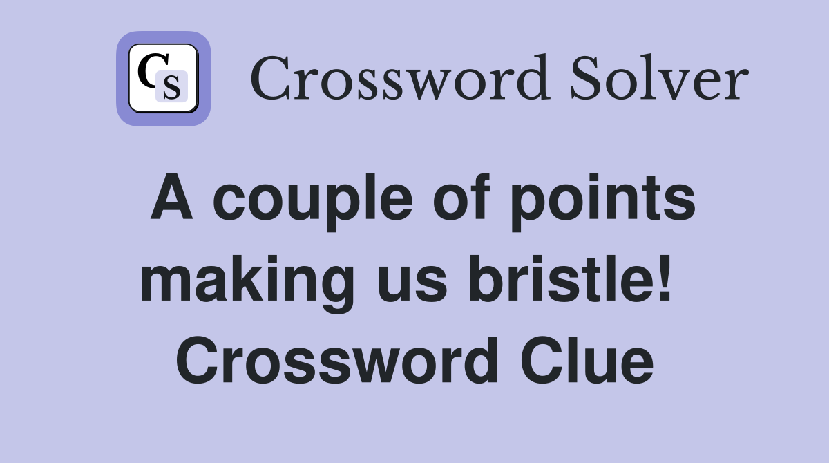 A couple of points making us bristle!  Crossword Clue