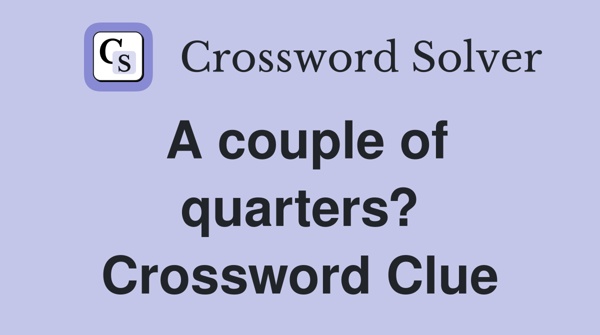 A couple of quarters? Crossword Clue