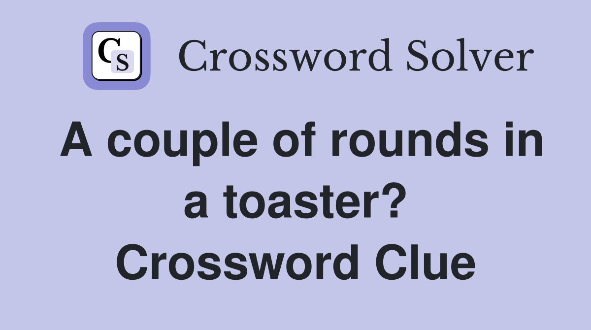 A couple of rounds in a toaster? Crossword Clue