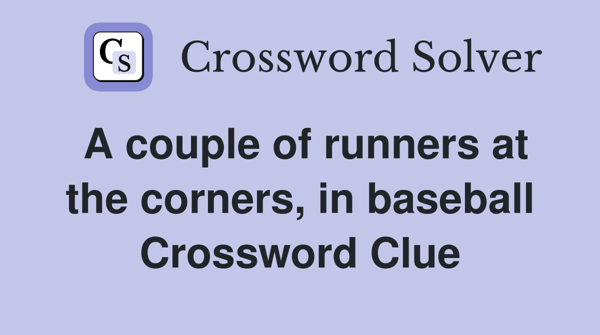 A couple of runners at the corners, in baseball Crossword Clue