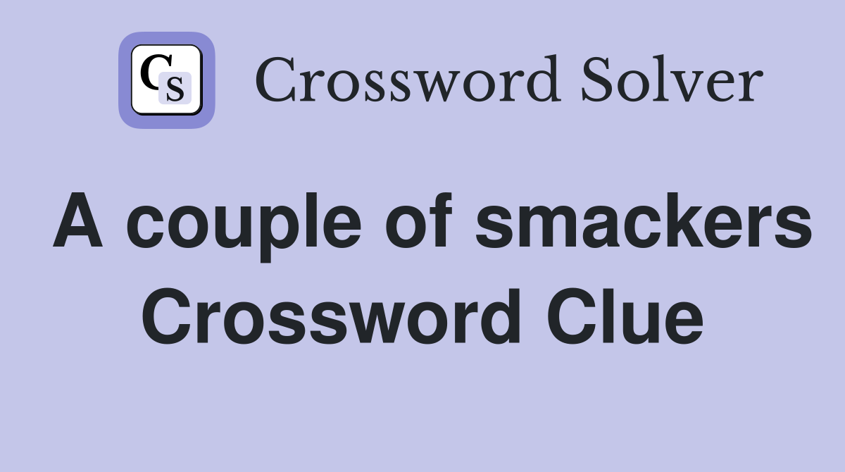 A couple of smackers Crossword Clue