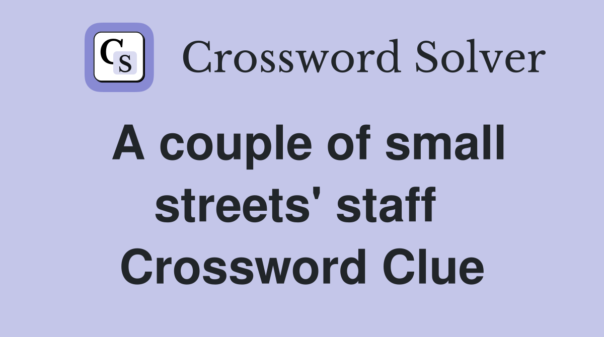 A couple of small streets' staff  Crossword Clue