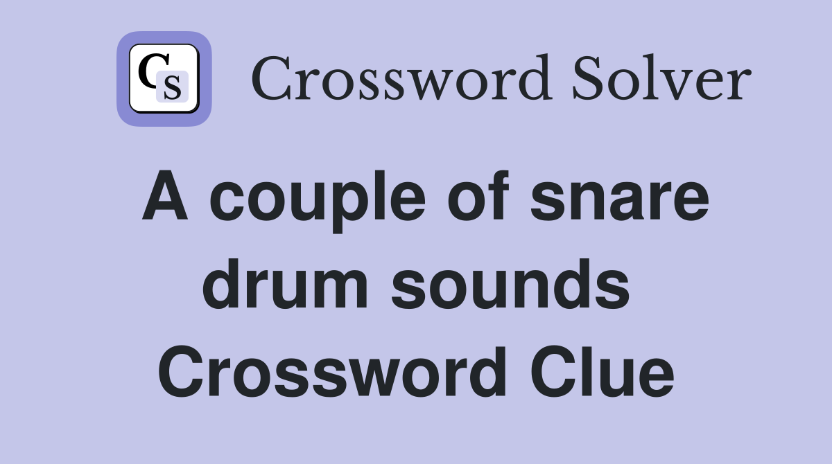 A couple of snare drum sounds Crossword Clue