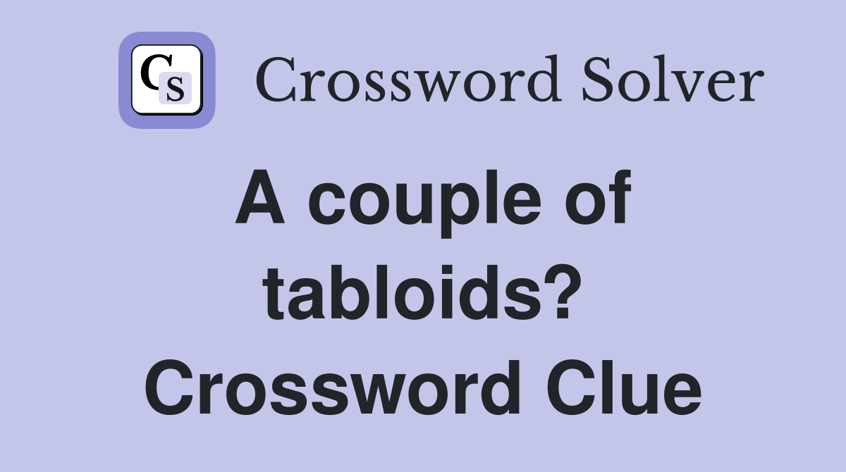 A couple of tabloids? Crossword Clue