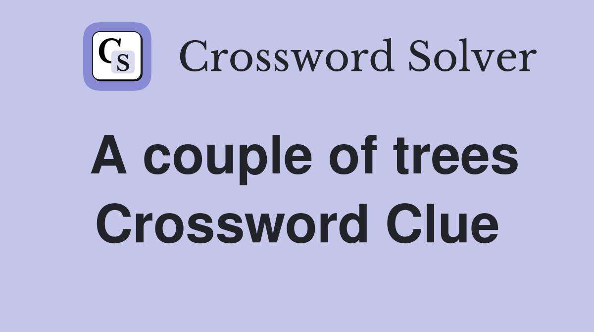 A couple of trees Crossword Clue