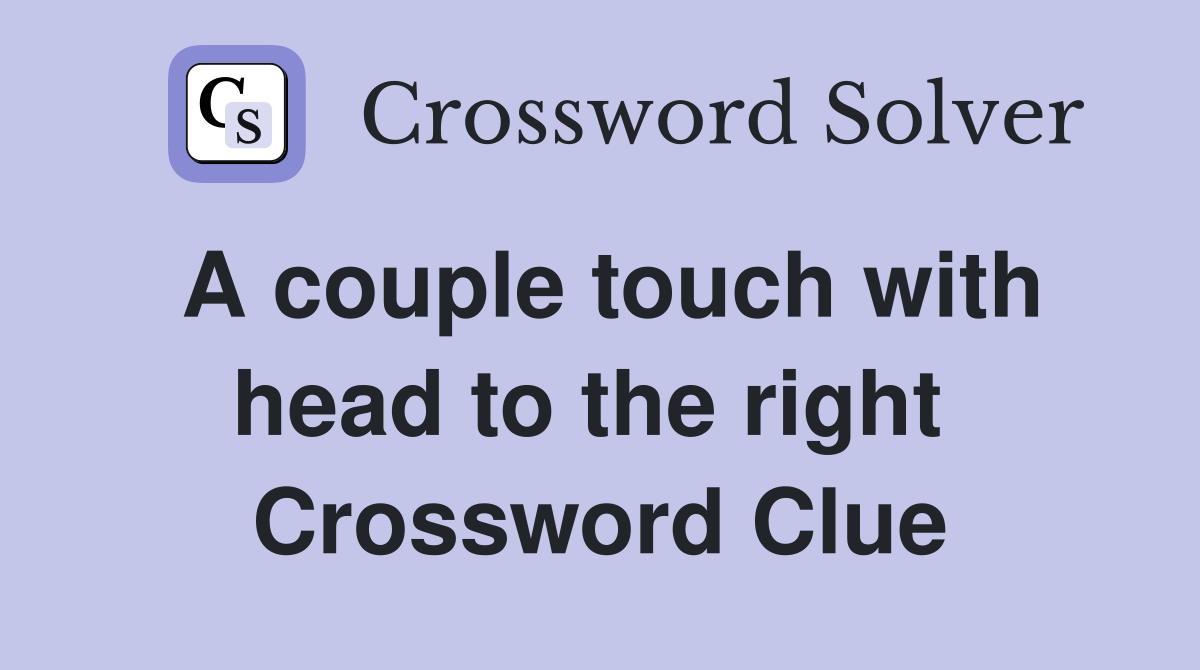 A couple touch with head to the right  Crossword Clue