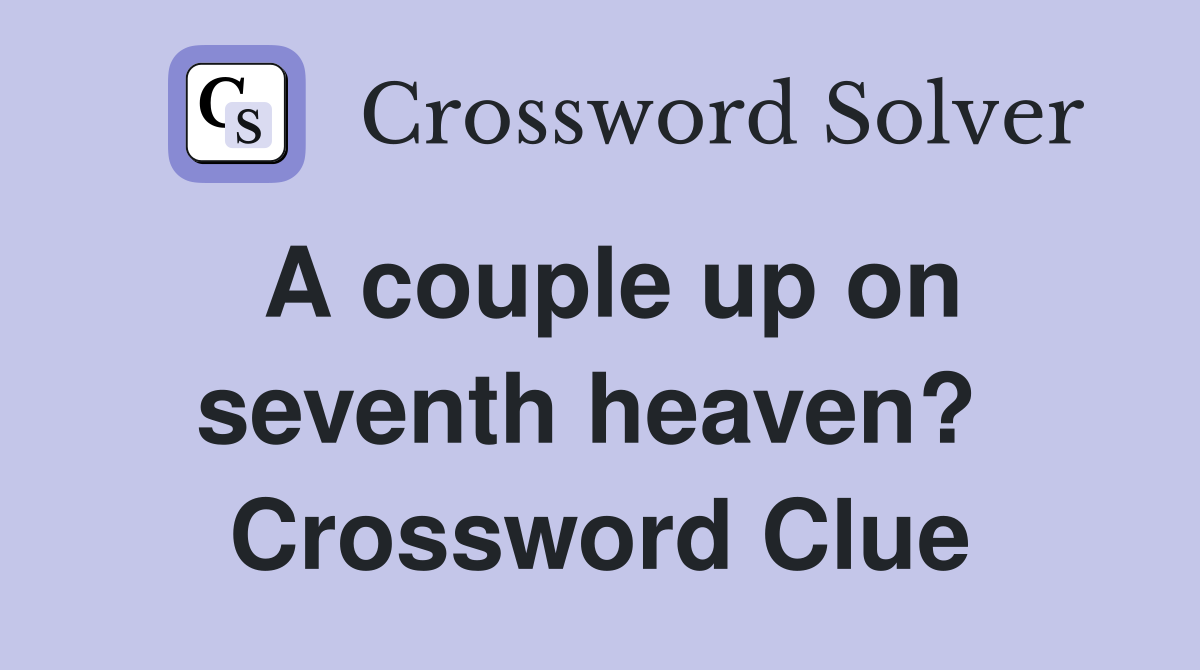 A couple up on seventh heaven?  Crossword Clue