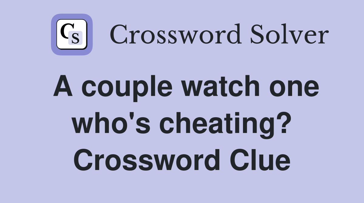 A couple watch one who's cheating? Crossword Clue
