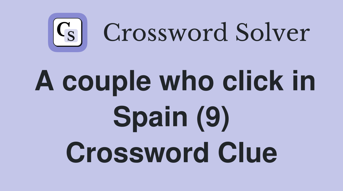 A couple who click in Spain (9) Crossword Clue