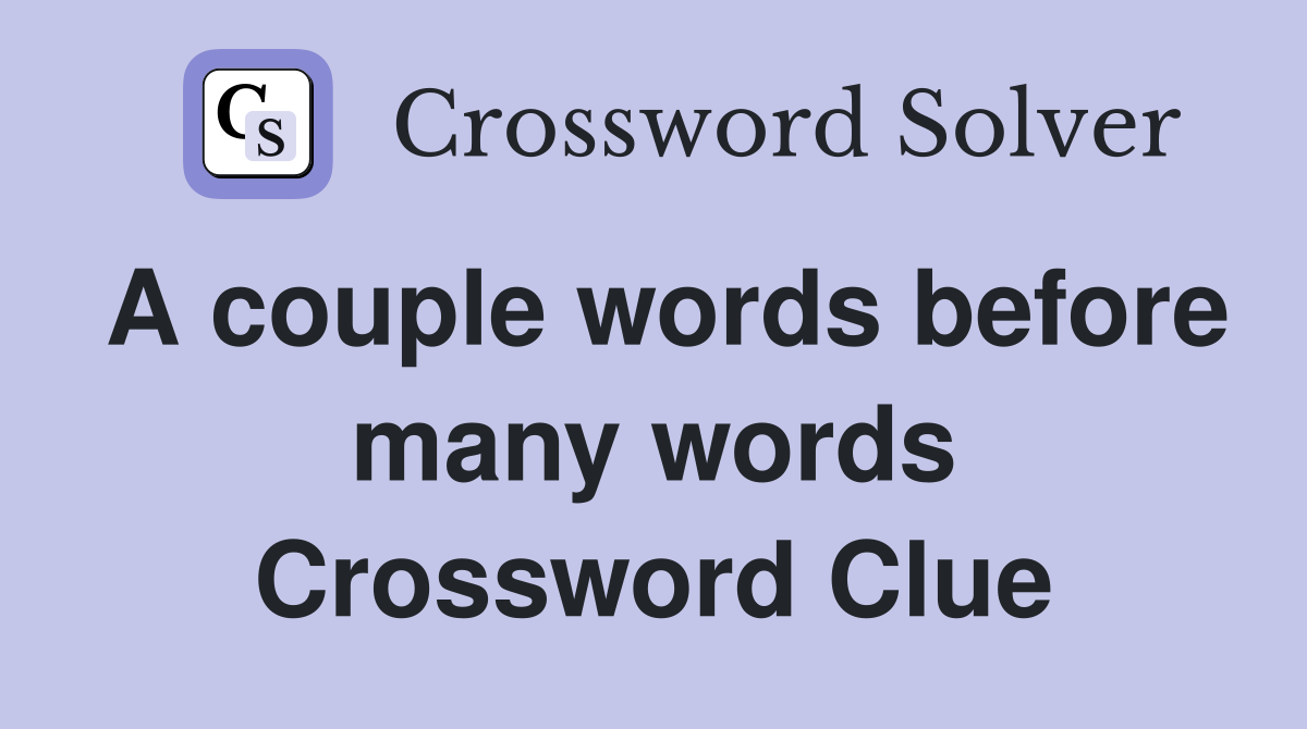 A couple words before many words Crossword Clue