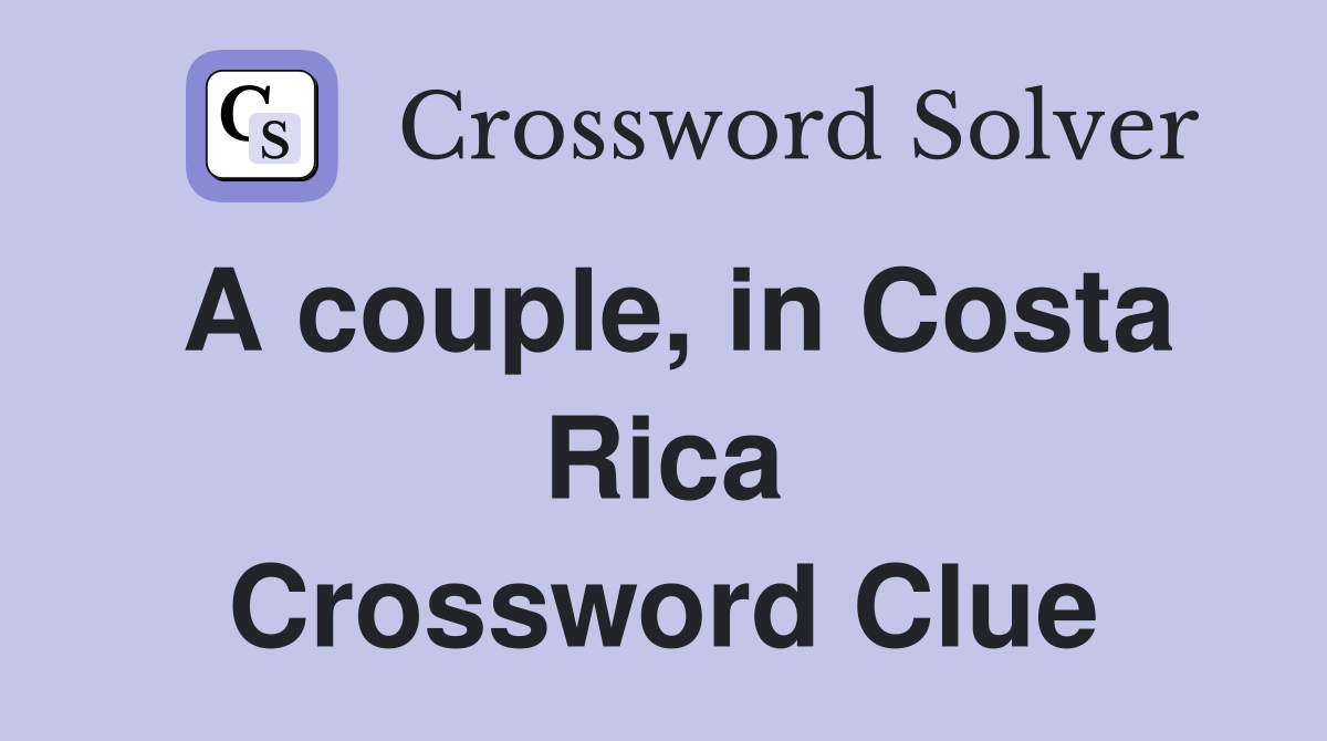 A couple, in Costa Rica Crossword Clue