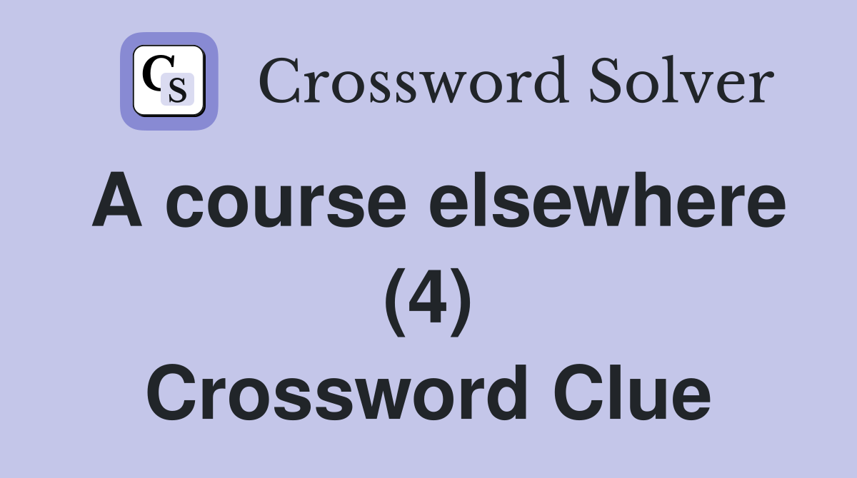 A course elsewhere (4) Crossword Clue