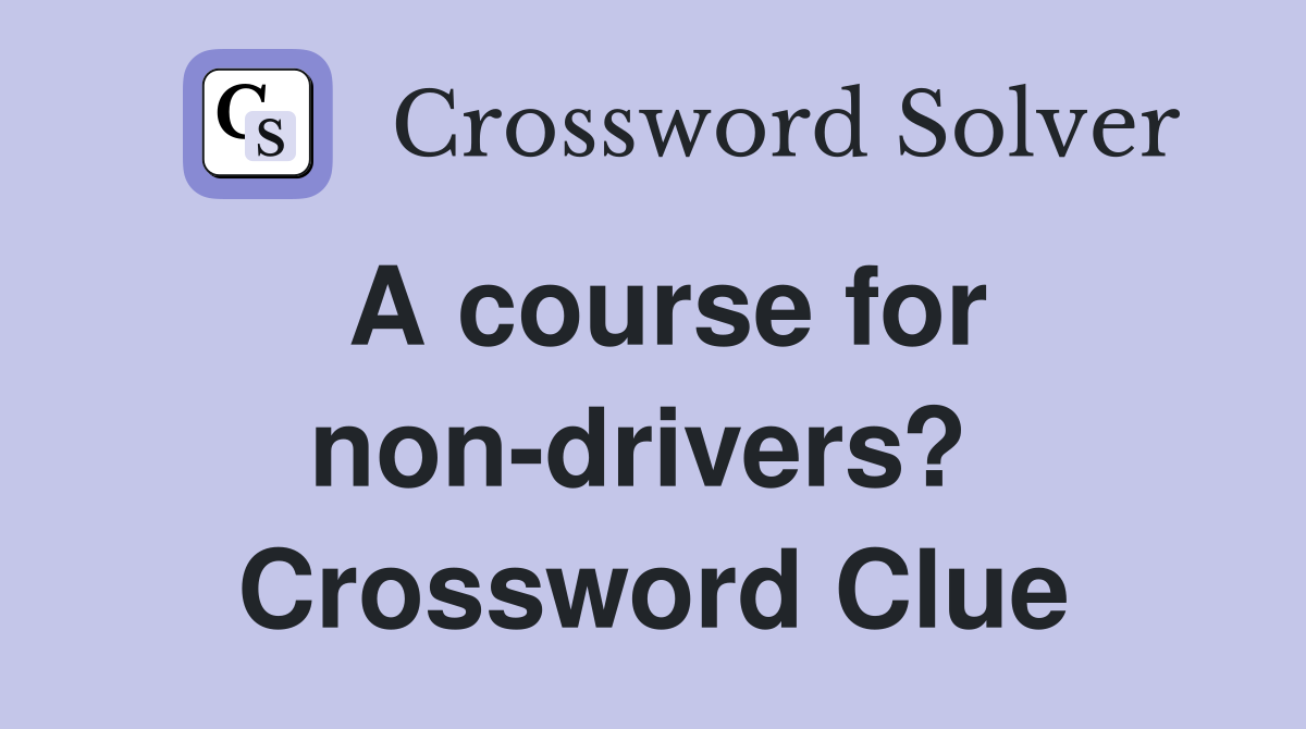 A course for non-drivers?  Crossword Clue