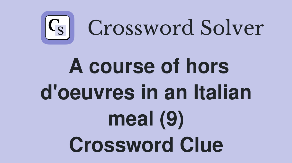 A course of hors d'oeuvres in an Italian meal (9) Crossword Clue