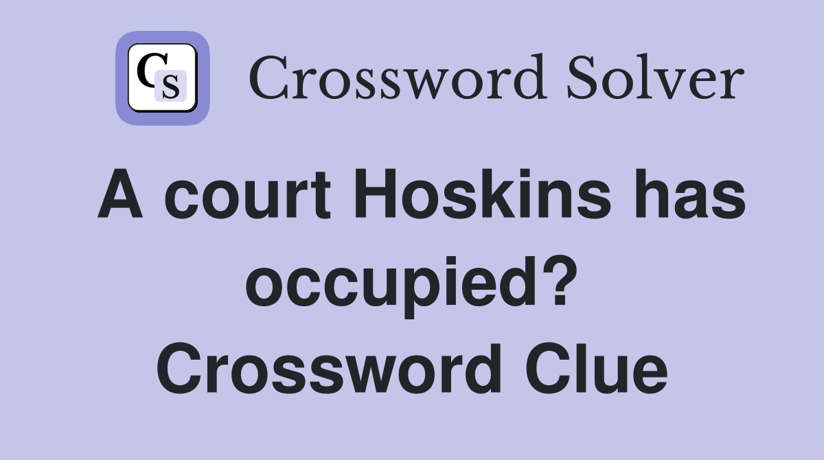 A court Hoskins has occupied? Crossword Clue