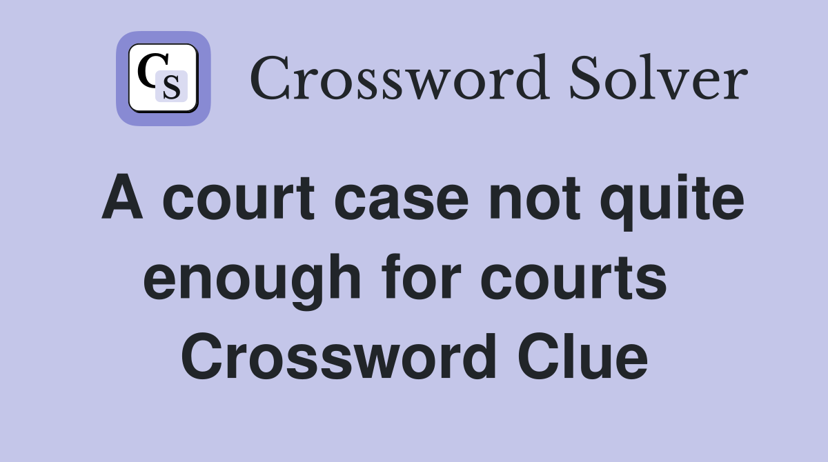A court case not quite enough for courts  Crossword Clue
