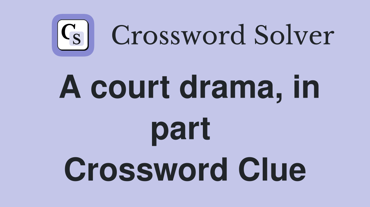 A court drama, in part  Crossword Clue