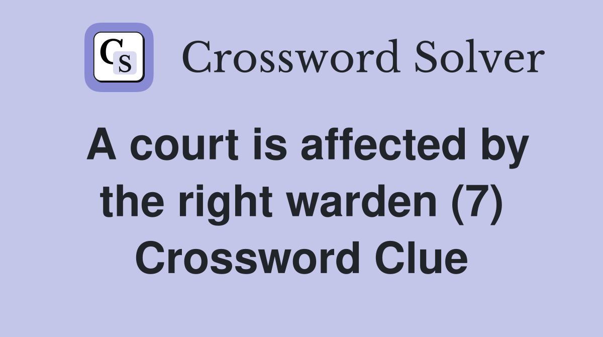 A court is affected by the right warden (7) Crossword Clue
