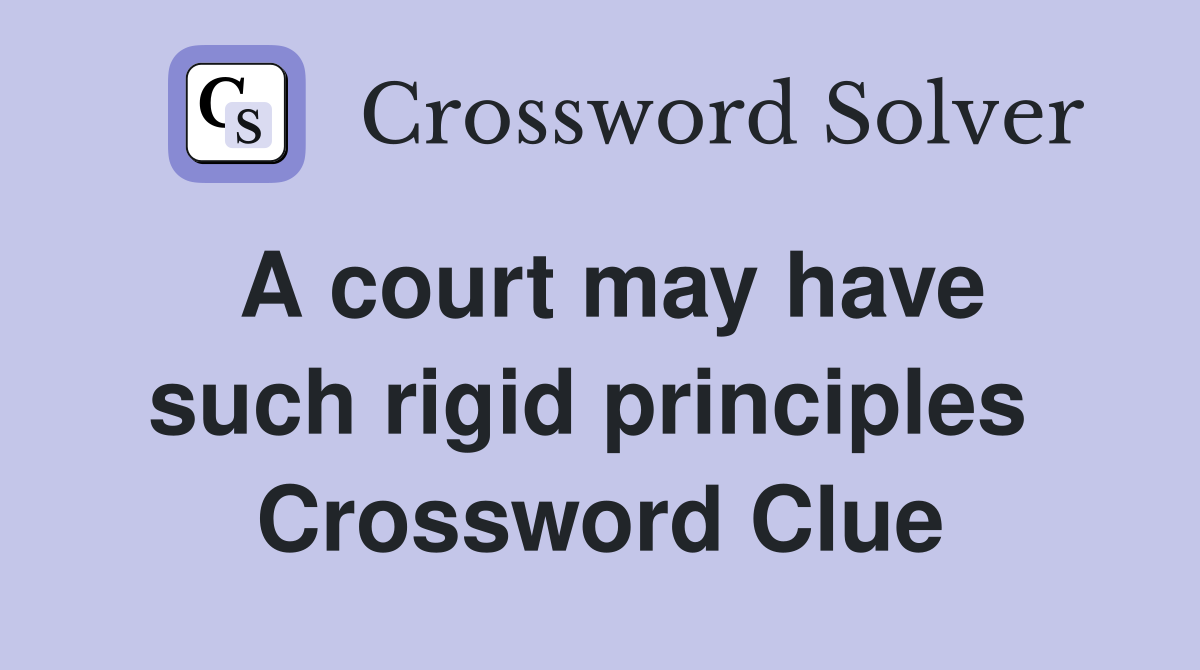A court may have such rigid principles  Crossword Clue