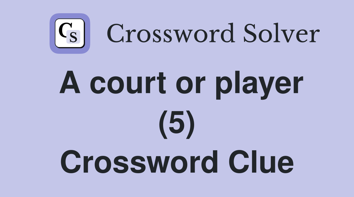 A court or player (5) Crossword Clue