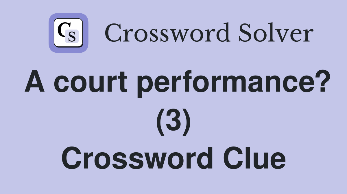 A court performance? (3) Crossword Clue