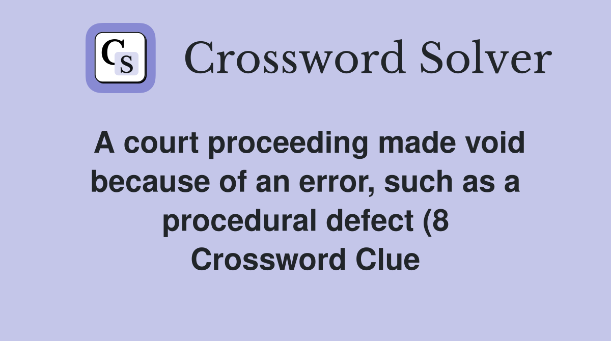 A court proceeding made void because of an error such as a procedural A court proceeding made void because of an error such as a procedural