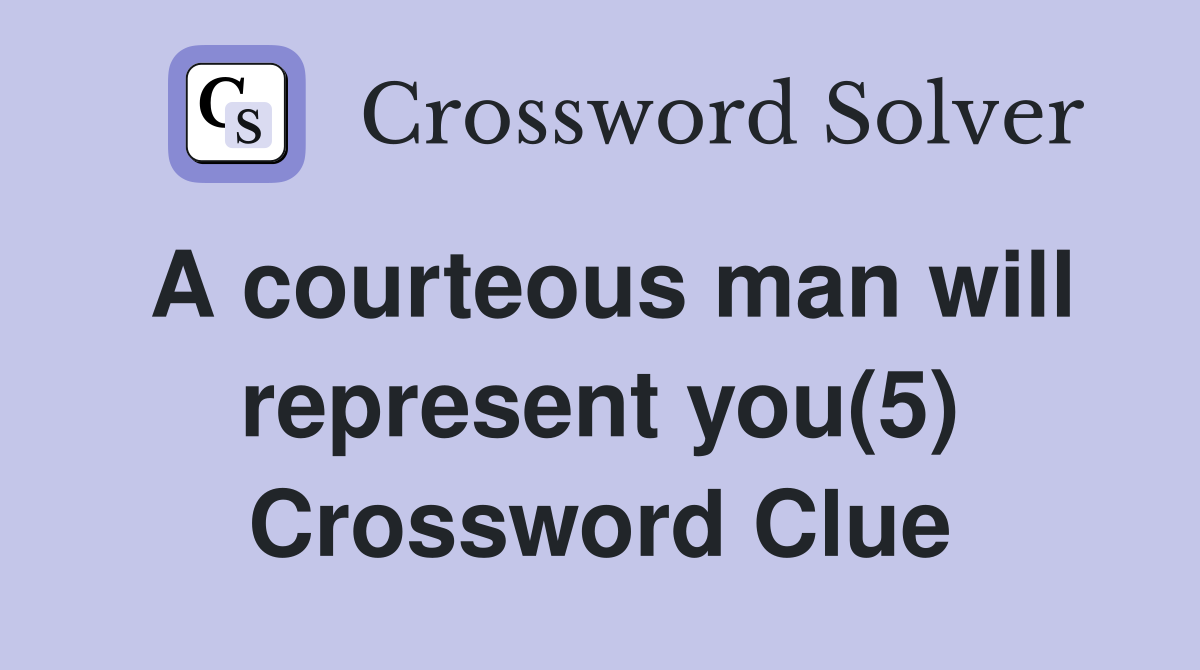 A courteous man will represent you(5) Crossword Clue