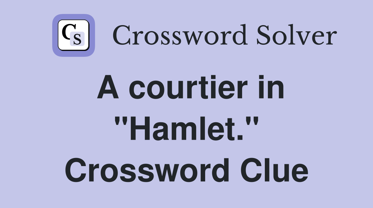 A courtier in "Hamlet." Crossword Clue