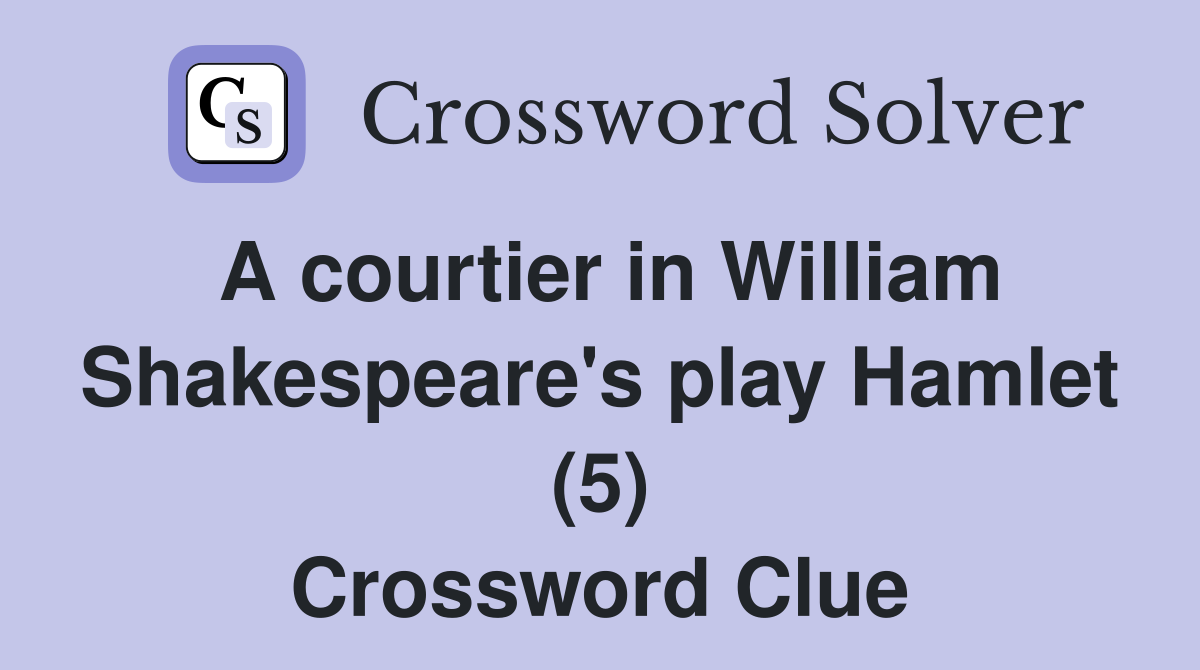 A courtier in William Shakespeare's play Hamlet (5) Crossword Clue