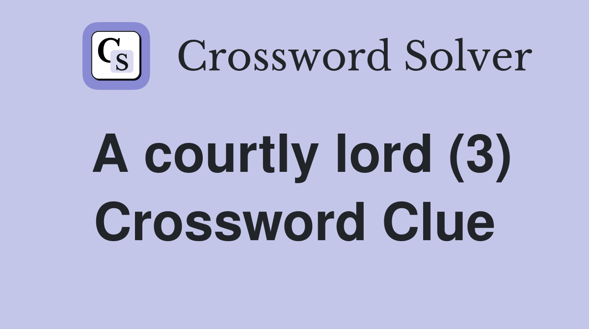 A courtly lord (3) Crossword Clue