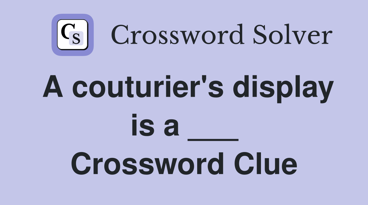 A couturier's display is a ___ Crossword Clue