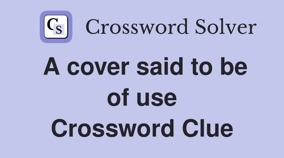 A cover said to be of use Crossword Clue