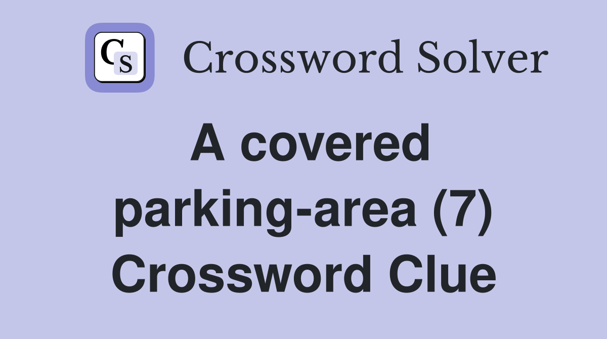 A covered parking-area (7) Crossword Clue