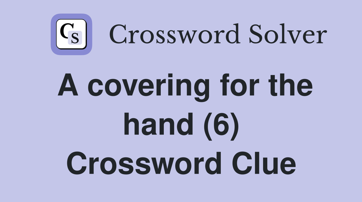 A covering for the hand (6) Crossword Clue