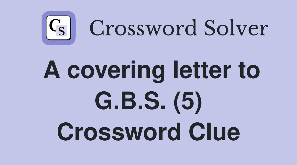 A covering letter to G.B.S. (5) Crossword Clue