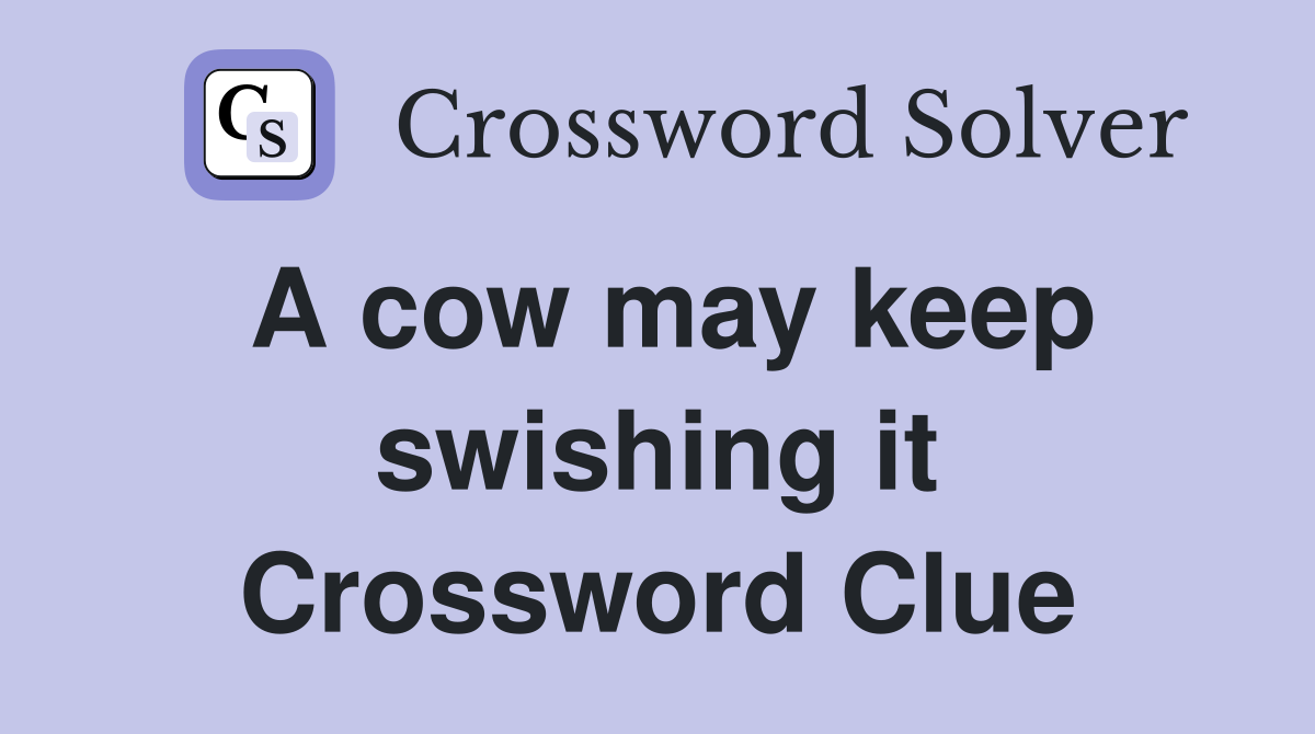 A cow may keep swishing it Crossword Clue