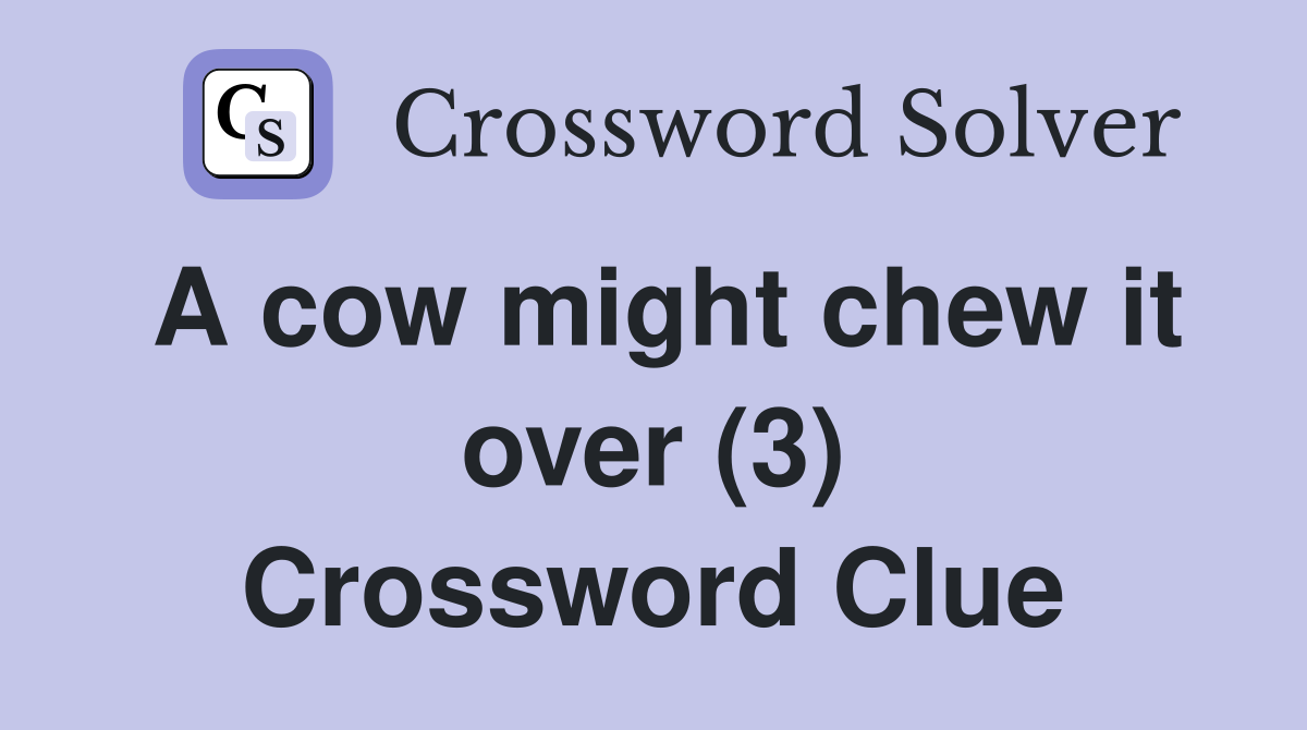 A cow might chew it over (3) Crossword Clue