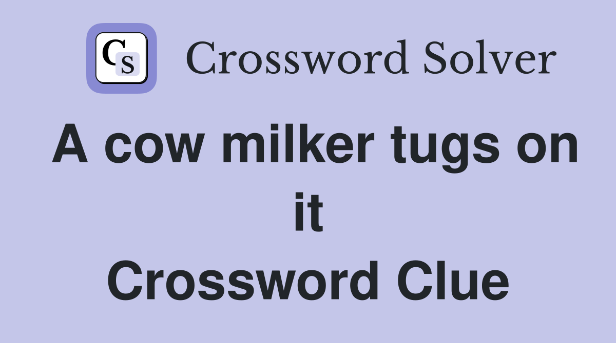 A cow milker tugs on it Crossword Clue