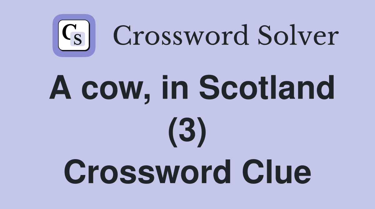 A cow, in Scotland (3) Crossword Clue