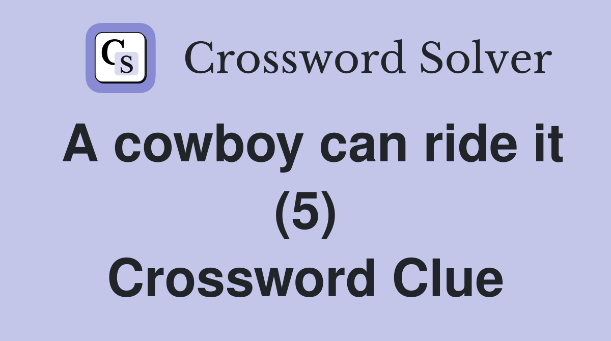 A cowboy can ride it (5) Crossword Clue