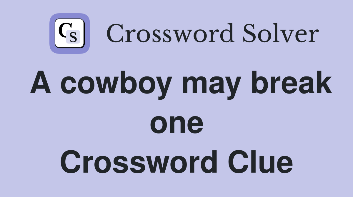 A cowboy may break one Crossword Clue