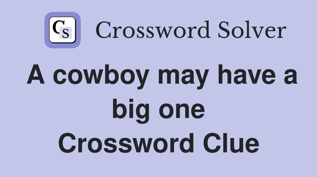A cowboy may have a big one Crossword Clue