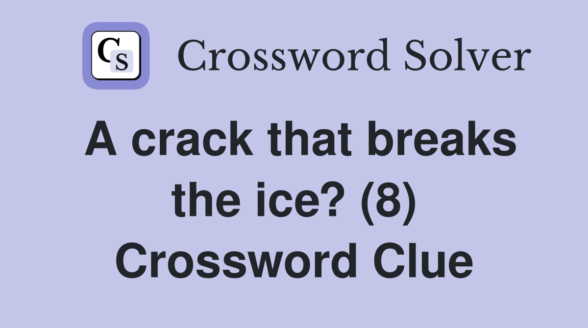 A crack that breaks the ice? (8) Crossword Clue