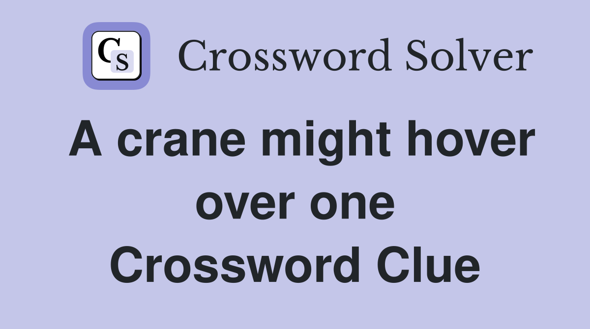 A crane might hover over one Crossword Clue