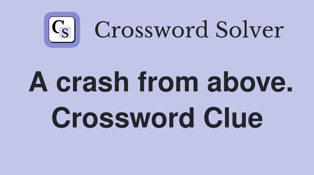 A crash from above. Crossword Clue