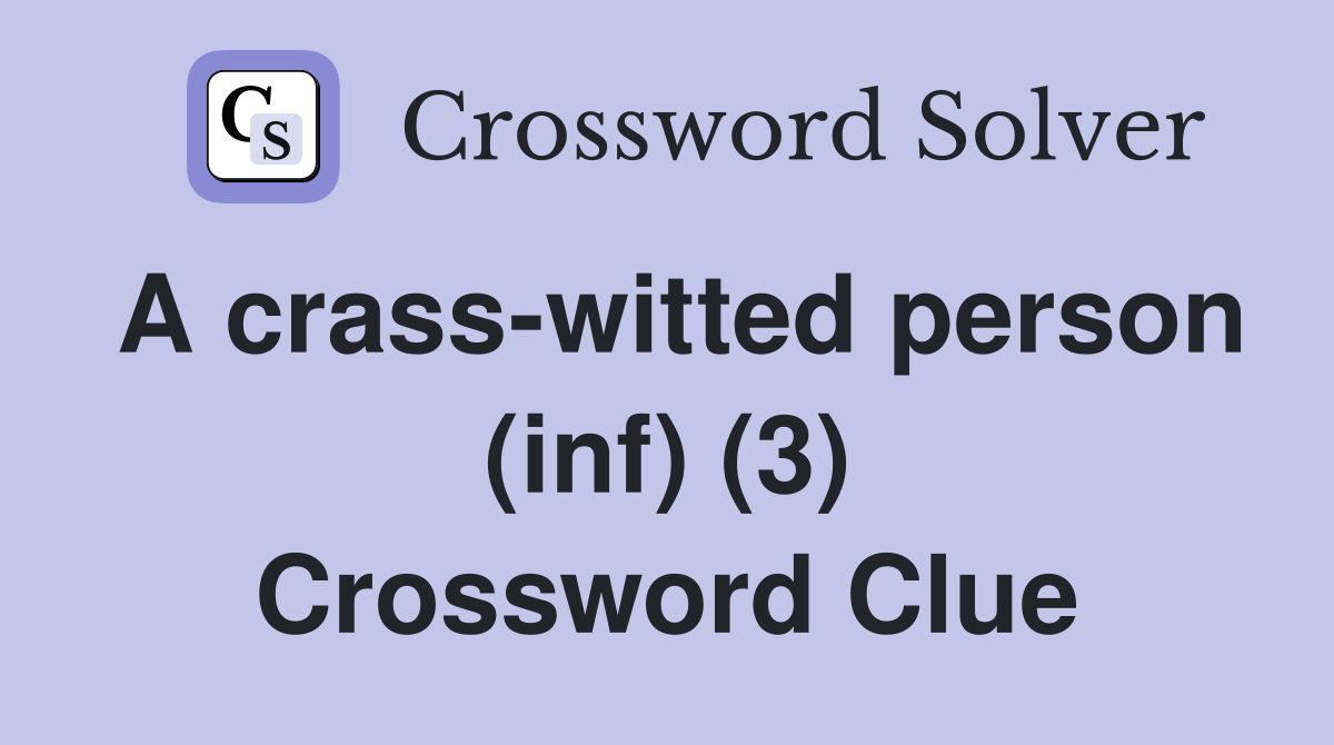 A crass-witted person (inf) (3) Crossword Clue
