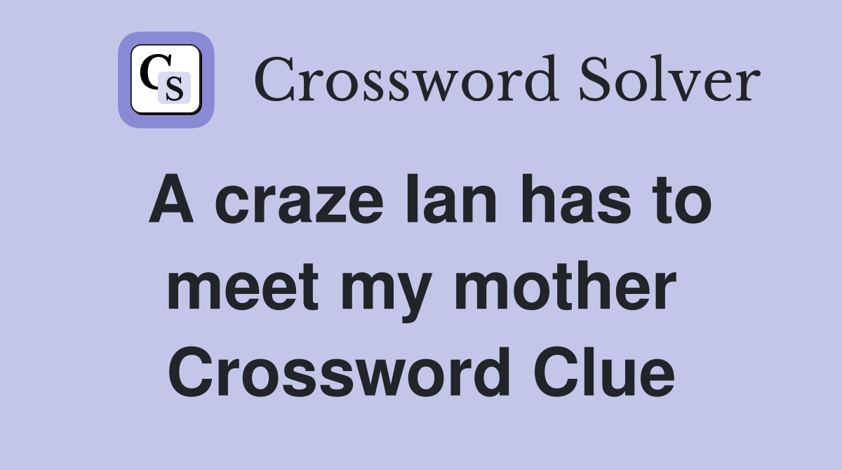 A craze Ian has to meet my mother Crossword Clue