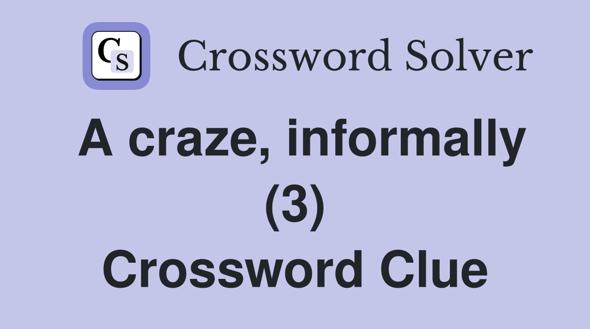 A craze, informally (3) Crossword Clue