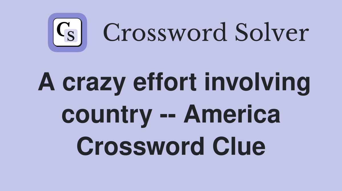A crazy effort involving country -- America Crossword Clue