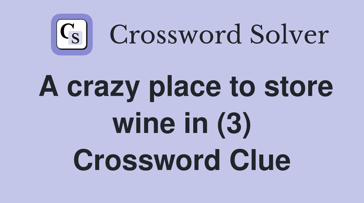 A crazy place to store wine in (3) Crossword Clue